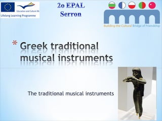 The traditional musical instruments
 