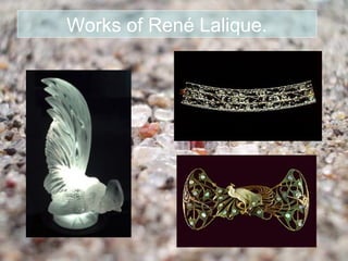 Works of René Lalique.
 