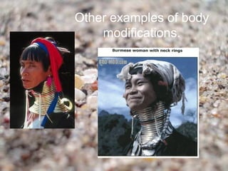 Other examples of body
    modifications.
 