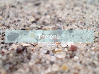 The end.
 