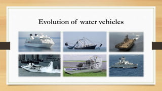 Evolution of water vehicles
 