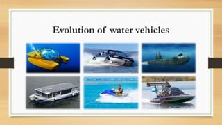 Evolution of water vehicles
 