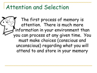Storage = Retention of
information
 It is the process of holding information in
your memory
 Short-Term vs. Long-Term Me...
