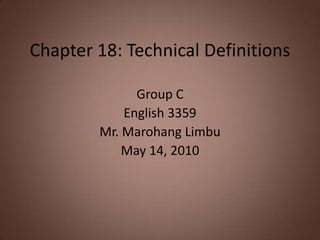 Chapter 18: Technical Definitions Group C English 3359 Mr. MarohangLimbu May 14, 2010 