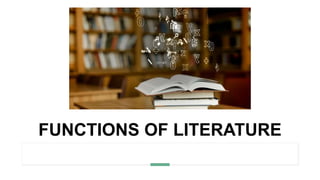 FUNCTIONS OF LITERATURE
 