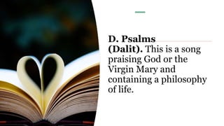D. Psalms
(Dalit). This is a song
praising God or the
Virgin Mary and
containing a philosophy
of life.
 