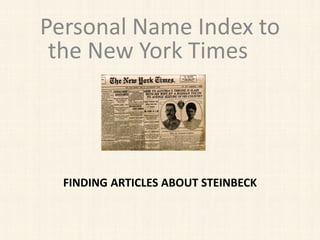FINDING ARTICLES ABOUT STEINBECK
Personal Name Index to
the New York Times
 