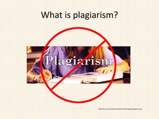 What is plagiarism?
http://hsc.usf.edu/publichealth/email/images/plagiarism.gif
 