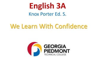 English 3A
Knox Porter Ed. S.
We Learn With Confidence
 