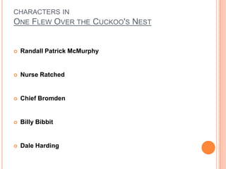 characters in One Flew Over the Cuckoo's NestRandall Patrick McMurphyNurse RatchedChief BromdenBilly BibbitDale Harding