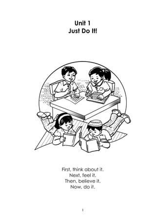 1
Unit 1
Just Do It!
First, think about it.
Next, feel it.
Then, believe it.
Now, do it.
 