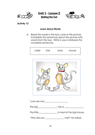 20
Unit 1 - Lesson 2
Belling the Cat
Activity 13
Learn About Words
A. Read the words in the box. Look at the picture.
Comp...