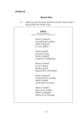 43
Activity 32
Rhyme Time
A. Listen to your teacher read the rhyme. Then read it
aloud with the whole class.
Colors
by N.N...