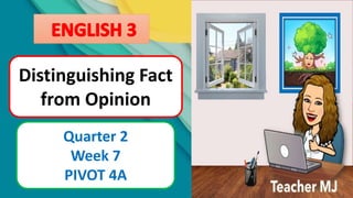 Objectives:
Here are the things that we should learn by the end of this
lesson.
• Distinguish fact from
opinion (EN3RC-III...