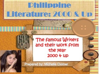 Philippine
Literature: 2000 & Up
The famous Writers
and their work from
the year
2000 & up
 