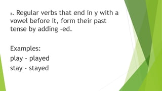 Directions: Write the simple past form of the following
verbs. Write your answers on your paper.
1. move
2. follow
3. Heal...