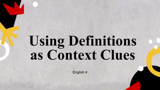 Using Definitions
as Context Clues
English 4
 