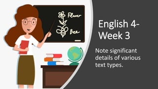 English 4-
Week 3
Note significant
details of various
text types.
 