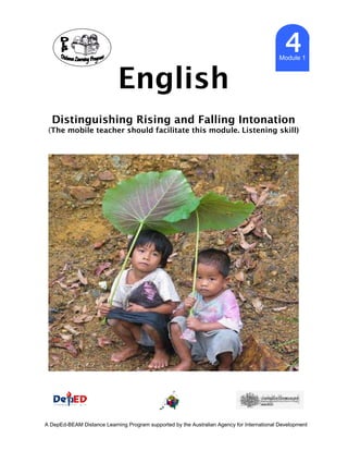 English
4Module 1
Distinguishing Rising and Falling Intonation
(The mobile teacher should facilitate this module. Listening skill)
A DepEd-BEAM Distance Learning Program supported by the Australian Agency for International Development
 