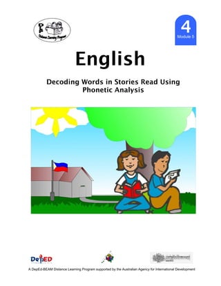 English
4Module 5
Decoding Words in Stories Read Using
Phonetic Analysis
A DepEd-BEAM Distance Learning Program supported by the Australian Agency for International Development
 