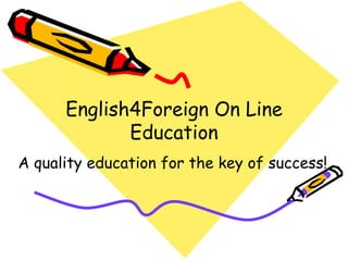 English4Foreign On Line Education A quality education for the key of success! 