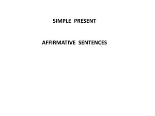 SIMPLE PRESENT
AFFIRMATIVE SENTENCES
 