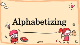 Alphabetizing
 