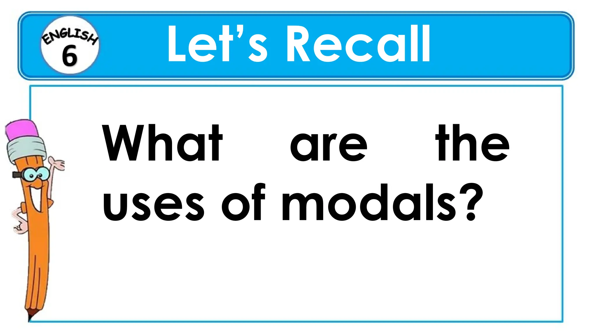 Let’s Recall
What are the
uses of modals?
 