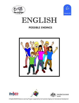 ENGLISHENGLISHENGLISHENGLISH
rie
6666
Module 36
A DepEd-BEAM Distance Learning Program supported by the Australian Agency for International Development
POSSIBLE ENDINGS
 