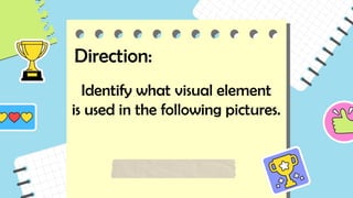 Identify Visual Elements Using Directionality English 6 Quarter1 Week3 - Visual Interpretations.pptx