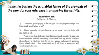 Inside the box are the scrambled letters of the elements of
the story for your reference in answering the activity.
 