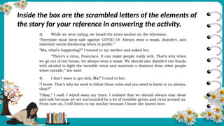 Inside the box are the scrambled letters of the elements of
the story for your reference in answering the activity.
 