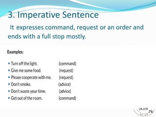 3. Imperative Sentence
It expresses command, request or an order and
ends with a full stop mostly.
74
 