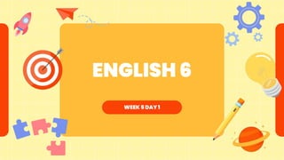ENGLISH 6
WEEK 5 DAY 1
 