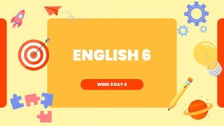 ENGLISH 6
WEEK 5 DAY 4
 