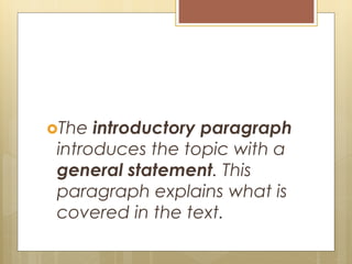 The introductory paragraph
introduces the topic with a
general statement. This
paragraph explains what is
covered in the text.
 