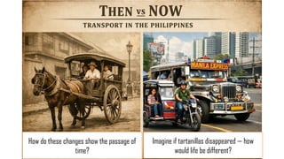How do these changes show the passage of
time?
Imagine if tartanillas disappeared — how
would life be different?
 