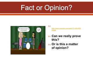 
http://www.youtube.com/watch?v=y6uHR9
0Sq6k
 Can we really prove
this?
 Or is this a matter
of opinion?
 