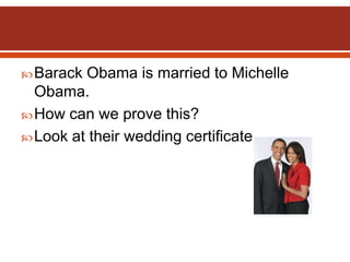 Barack Obama is married to Michelle
Obama.
How can we prove this?
Look at their wedding certificate.
 