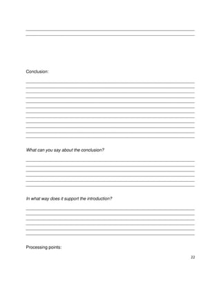 ______________________________________________________________________
______________________________________________________________________

Conclusion:
______________________________________________________________________
______________________________________________________________________
______________________________________________________________________
______________________________________________________________________
______________________________________________________________________
______________________________________________________________________
______________________________________________________________________
______________________________________________________________________
______________________________________________________________________
______________________________________________________________________
______________________________________________________________________
______________________________________________________________________
What can you say about the conclusion?
______________________________________________________________________
______________________________________________________________________
______________________________________________________________________
______________________________________________________________________
______________________________________________________________________
______________________________________________________________________
In what way does it support the introduction?
______________________________________________________________________
______________________________________________________________________
______________________________________________________________________
______________________________________________________________________
______________________________________________________________________
______________________________________________________________________
Processing points:
22

 