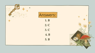 Answers:
1. B
2. C
3. C
4. B
5. B
.
 