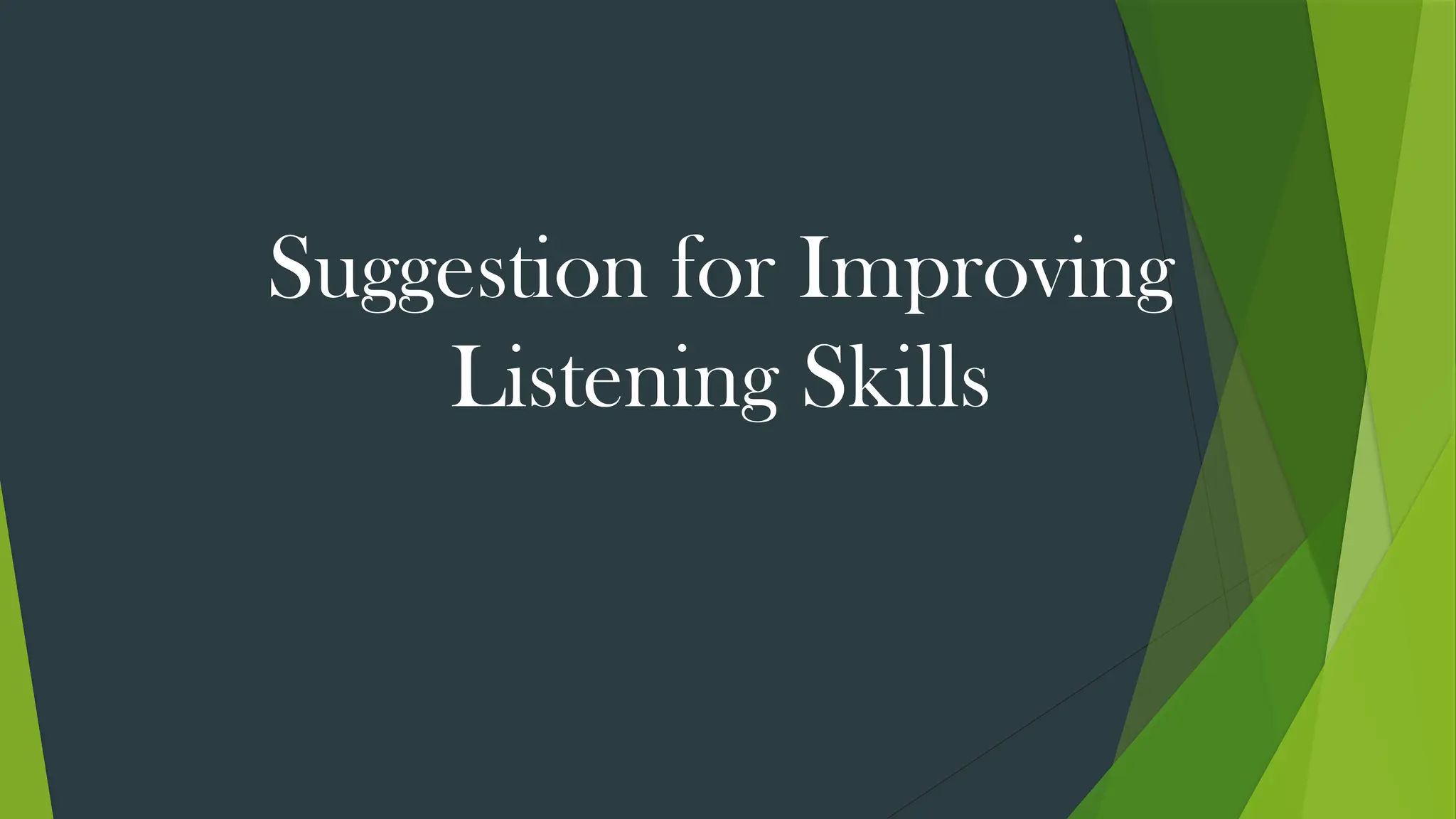 Suggestion for Improving
Listening Skills
 