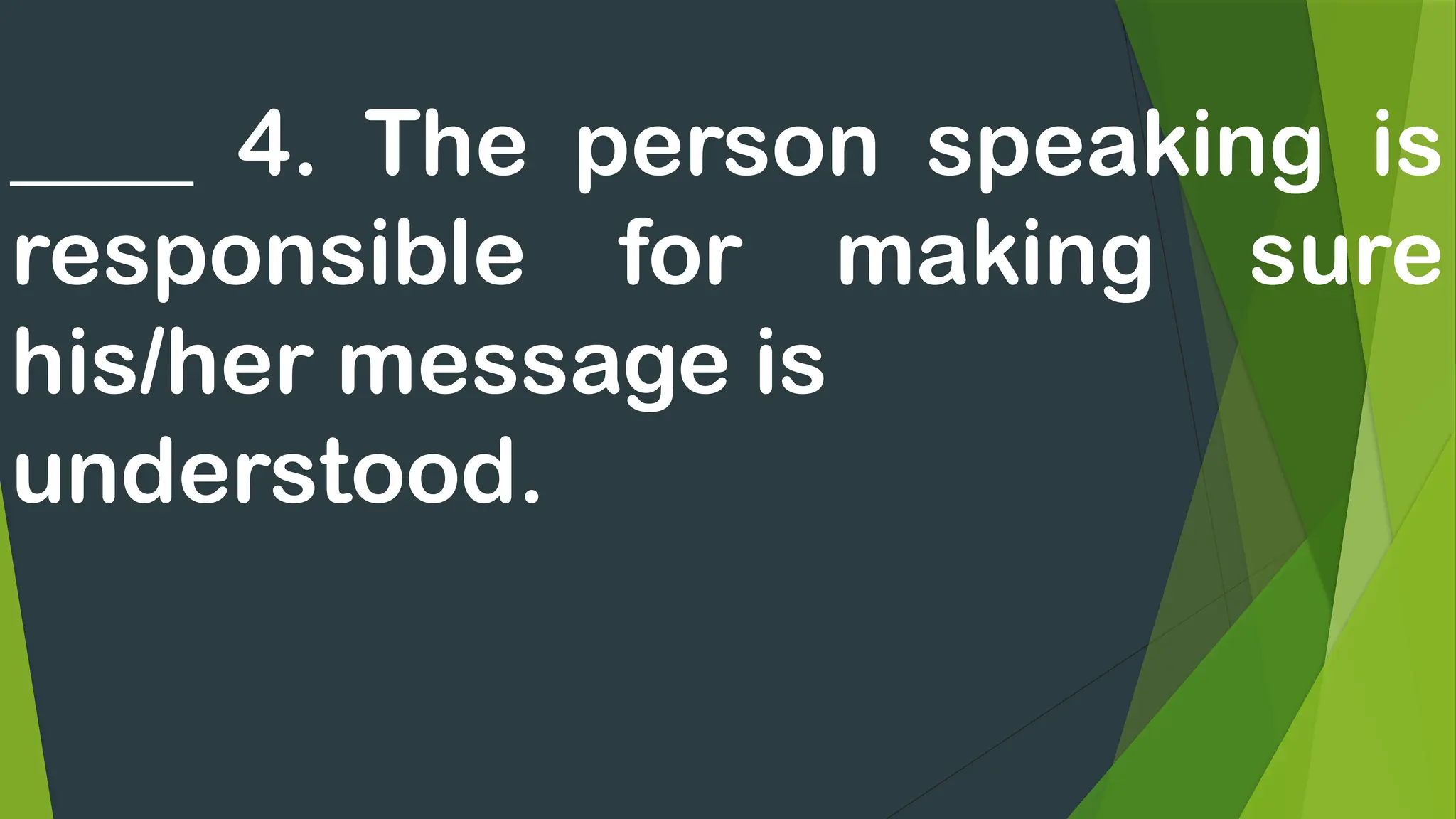 ____ 4. The person speaking is
responsible for making sure
his/her message is
understood.
 