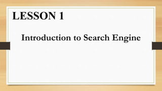 LESSON 1
Introduction to Search Engine
 