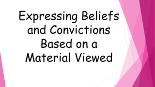 Expressing Beliefs
and Convictions
Based on a
Material Viewed
 