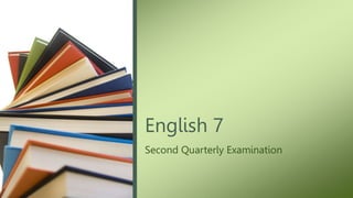 English 7
Second Quarterly Examination
 