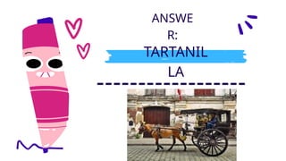 ANSWE
R:
TARTANIL
LA
 