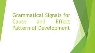 Grammatical Signals for
Cause and Effect
Pattern of Development
 