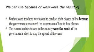 We can use because or was/were the result of.
 