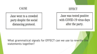 What grammatical signals for EFFECT can we use to rewrite the
statements together?
 